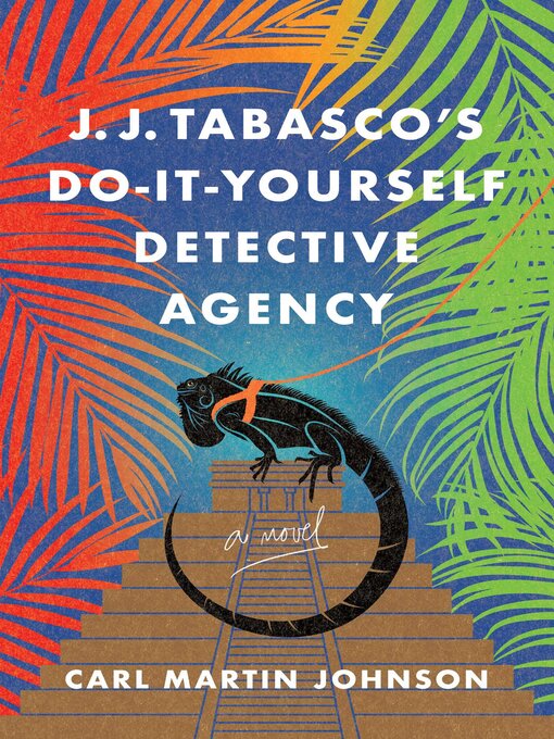 Title details for J. J. Tabasco's Do-It-Yourself Detective Agency by Carl Martin Johnson - Available